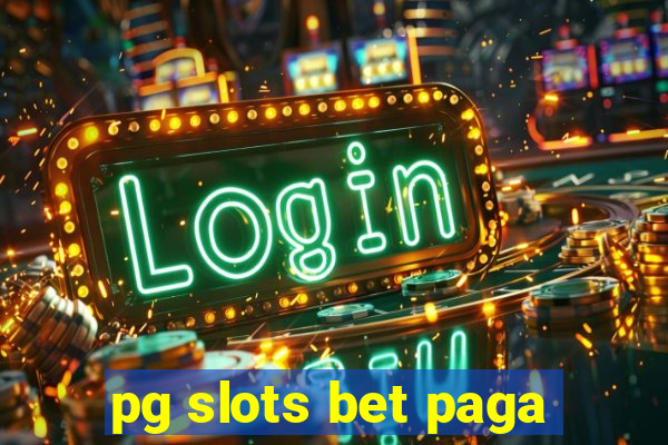 pg slots bet paga